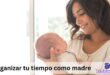 Cómo organizar tu tiempo como madre