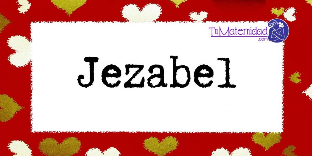 Jezabel - Nombres de Niña - Tu Maternidad